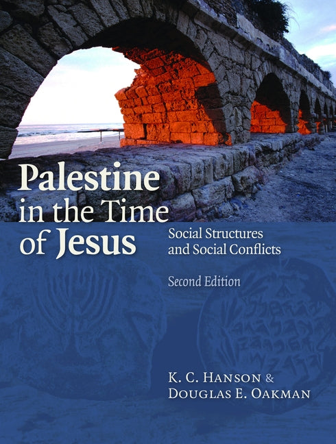 Palestine in the Time of Jesus: Social Structures and Social Conflicts by Hanson, K. C.