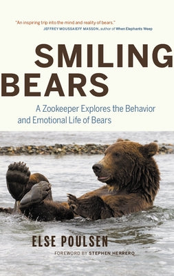 Smiling Bears: A Zookeeper Explores the Behaviour and Emotional Life of Bears by Poulsen, Else