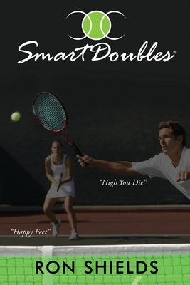 Smart Doubles: Learn How to Play and Reinforce a Simple and Strategic Game of Recreational Doubles by Shields, Ron