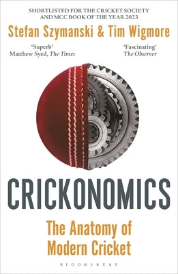 Crickonomics: The Anatomy of Modern Cricket: Shortlisted for the Sunday Times Sports Book Awards 2023 by Szymanski, Stefan