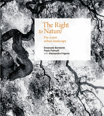 The Right to Nature: For a New Urban Landscape by Bortolotti, Emanuele