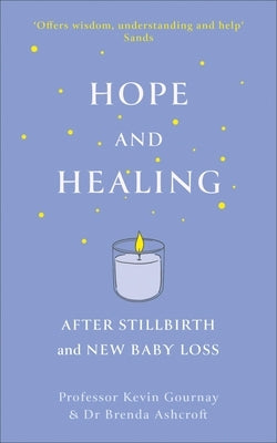Hope and Healing After Stillbirth and New Baby Loss by Gournay, Kevin