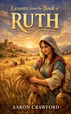 Lessons From the Book of Ruth by Crawford, Aaron
