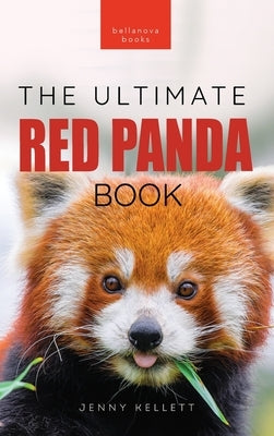 Red Pandas The Ultimate Book: 100+ Amazing Red Panda Facts, Photos, Quiz & More by Kellett, Jenny