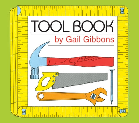 Tool Book: An Engaging Educational Introduction to Hammers, Saws, and More Through Simple Illustrations by Gibbons, Gail