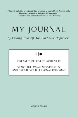 My Journal: By Finding Yourself, You Find Your Happiness. by Maris, Maggie