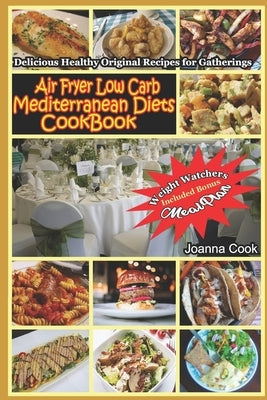 Air Fryer Low Carb Mediterranean Diets CookBook: Delicious Healthy Original Recipes for Gatherings with Meal Plan for Beginners by Cook, Joanna