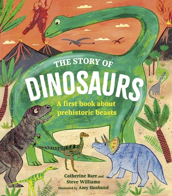 The Story of Dinosaurs: A First Book about Prehistoric Beasts by Barr, Catherine