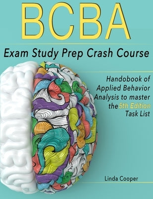 BCBA Exam Study Prep Crash Course: Handbook Of Applied Behavior Analysis to Master the 5th Edition Task List by Cooper, Linda