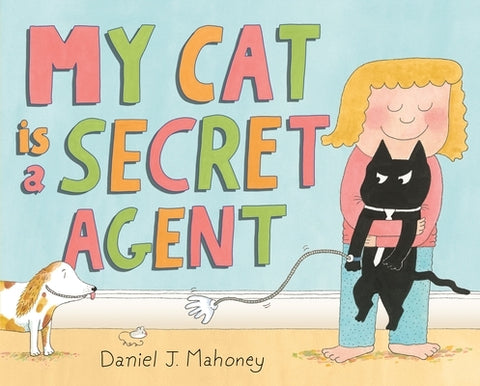 My Cat Is a Secret Agent by Mahoney, Daniel J.