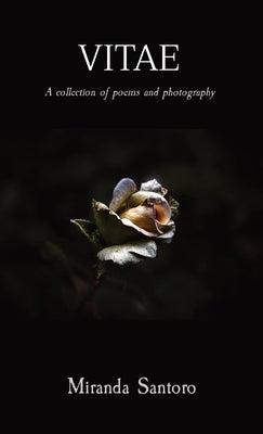 Vitae: A collection of poems and photography by Santoro, Miranda