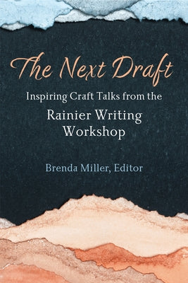 The Next Draft: Inspiring Craft Talks from the Rainier Writing Workshop by Miller, Brenda