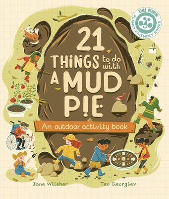 21 Things to Do with a Mud Pie: An Outdoor Activity Book by Wilsher, Jane