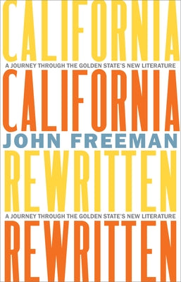 California Rewritten: A Journey Through the Golden State's New Literature by Freeman, John