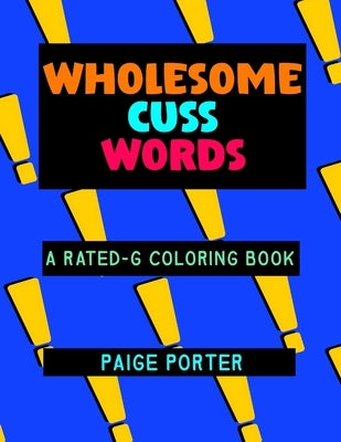 Wholesome Cuss Words: A Rated-G Coloring Book by Porter, Paige