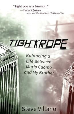 Tightrope: Balancing a Life Between Mario Cuomo and My Brother by Villano, Steve