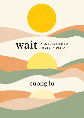 Wait: A Love Letter to Those in Despair by Lu, Cuong