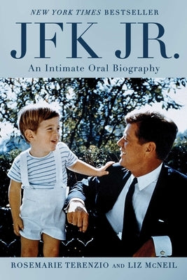 JFK Jr.: An Intimate Oral Biography by Terenzio, Rosemarie