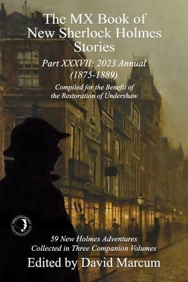 The MX Book of New Sherlock Holmes Stories Part XXXVII: 2023 Annual (1875-1889) by Marcum, David