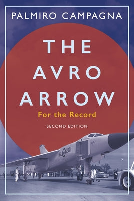 The Avro Arrow: For the Record by Campagna, Palmiro