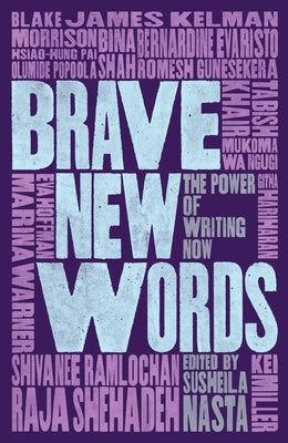 Brave New Words: The Power of Writing Now by Nasta, Susheila