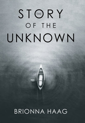 The Story of the Unknown by Haag, Brionna