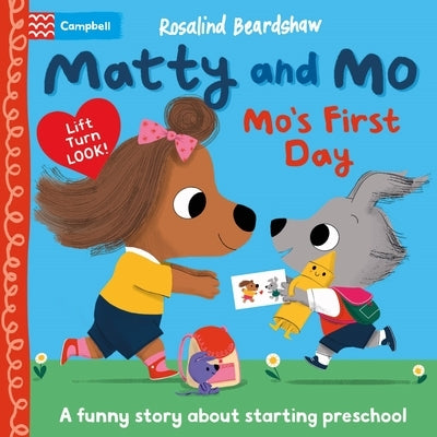 Matty and Mo: Mo's First Day: A Funny Lift-The-Flap Story about Starting Preschool by Beardshaw, Rosalind