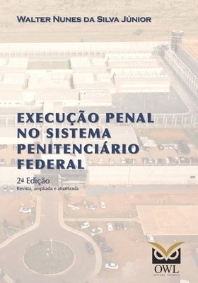 Execução penal no sistema penitenciário federal by Silva J&#195;&#186;nior, Walter Nunes Da