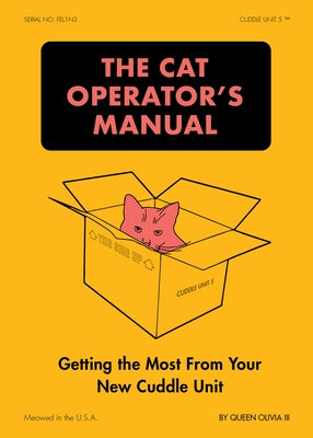 The Cat Operator's Manual: Getting the Most from Your New Cuddle Unit by Queen Olivia III