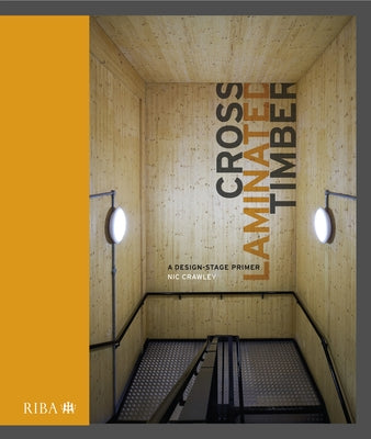 Cross Laminated Timber: A Design Stage Primer by Crawley, Nic