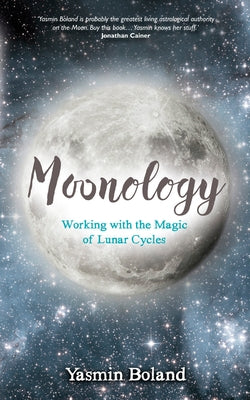 Moonology: Working with the Magic of Lunar Cycles by Boland, Yasmin