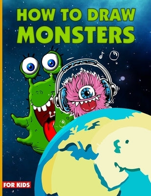 How To Draw Monsters For Kids: Learn How To Draw Monsters For Kids With Step By Step, Drawing Guide For Kids Ages 6-9, Monster Illustration Book by Lagowski, Michael