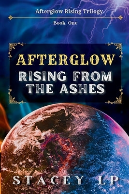 Afterglow: Rising From the Ashes by Lp, Stacey