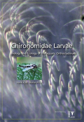 Chironomidae Larvae, Vol. 3: Orthocladiinae: Biology and Ecology of the Aquatic Orthocladiinae by Moller Pillot, Henk K. M.