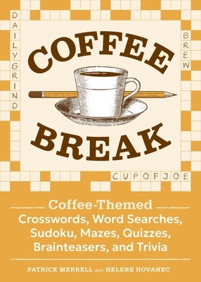 Coffee Break: Coffee-Themed Crosswords, Word Searches, Sudoku, Mazes, Quizzes, Brainteasers, and Trivia by Merrell, Patrick
