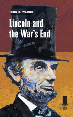 Lincoln and the War's End by Waugh, John C.