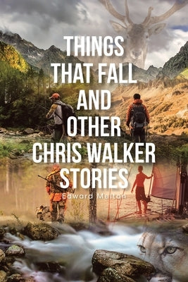 Things That Fall and Other Chris Walker Stories by Melton, Edward