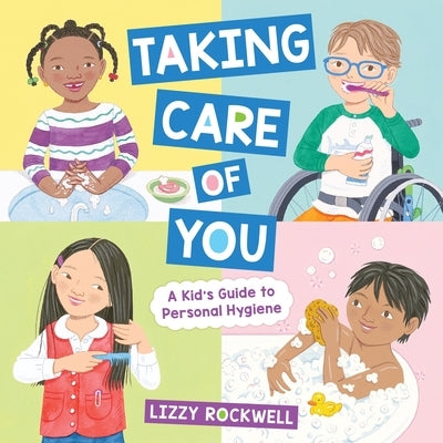 Taking Care of You: A Kid's Guide to Personal Hygiene by Rockwell, Lizzy