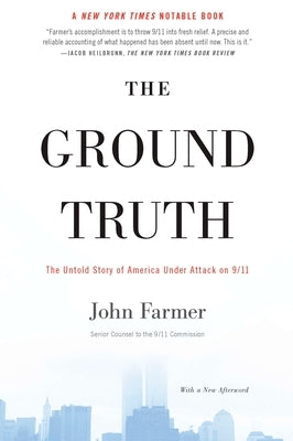 The Ground Truth: The Untold Story of America Under Attack on 9/11 by Farmer, John