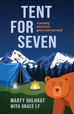 Tent for Seven: A Camping Adventure Gone South Out West by Ohlhaut, Marty