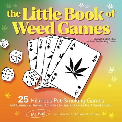 The Little Book of Weed Games: 25 Hilarious Pot-Smoking Games and Cannabis-Themed Activities to Spark Up Your Next Smoke Sesh! by Bud