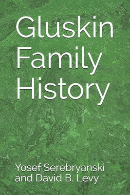 Gluskin Family History by Levy, David B.