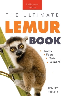 Lemurs The Ultimate Lemur Book: 100+ Amazing Lemur Facts, Photos, Quiz + More by Kellett, Jenny