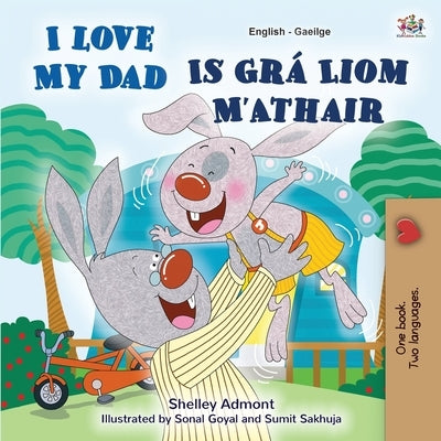 I Love My Dad (English Irish Bilingual Book for Kids) by Admont, Shelley