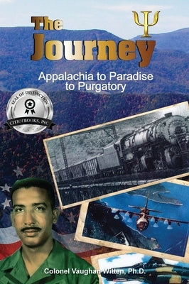 The Journey: Appalachia to Paradise to Purgatory by Witten, Colonel Vaughan