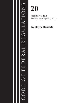 Code of Federal Regulations, Title 20 Employee Benefits 657-End 2023 by Office of the Federal Register (U S )