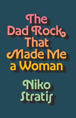 The Dad Rock That Made Me a Woman by Stratis, Niko