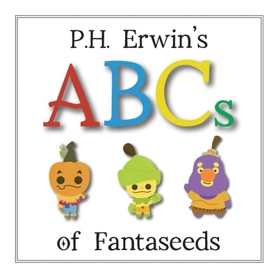 P.H. Erwin's ABCs of Fantaseeds by Erwin