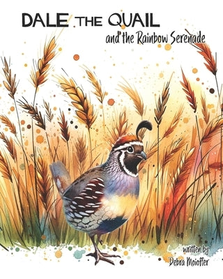 Dale the Quail and the Rainbow Serenade: A Rhyming Tale of Resilience by Moioffer, Debra