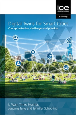 Digital Twins for Smart Cities: Conceptualisation, Challenges and Practices by Wan, Li